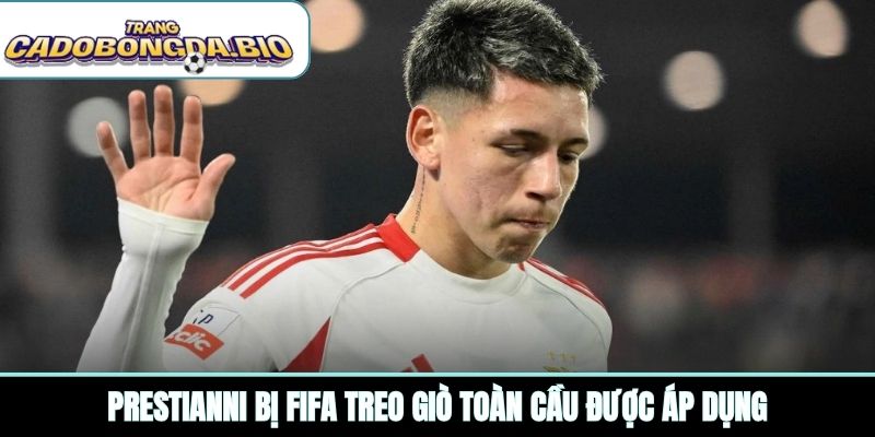 Prestianni bị FIFA treo giò toàn cầu được áp dụng