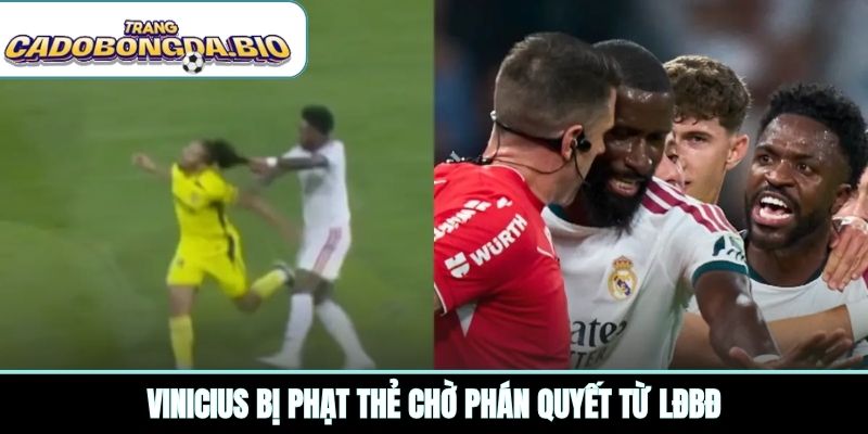Vinicius bị phạt thẻ chờ phán quyết từ lđbđ